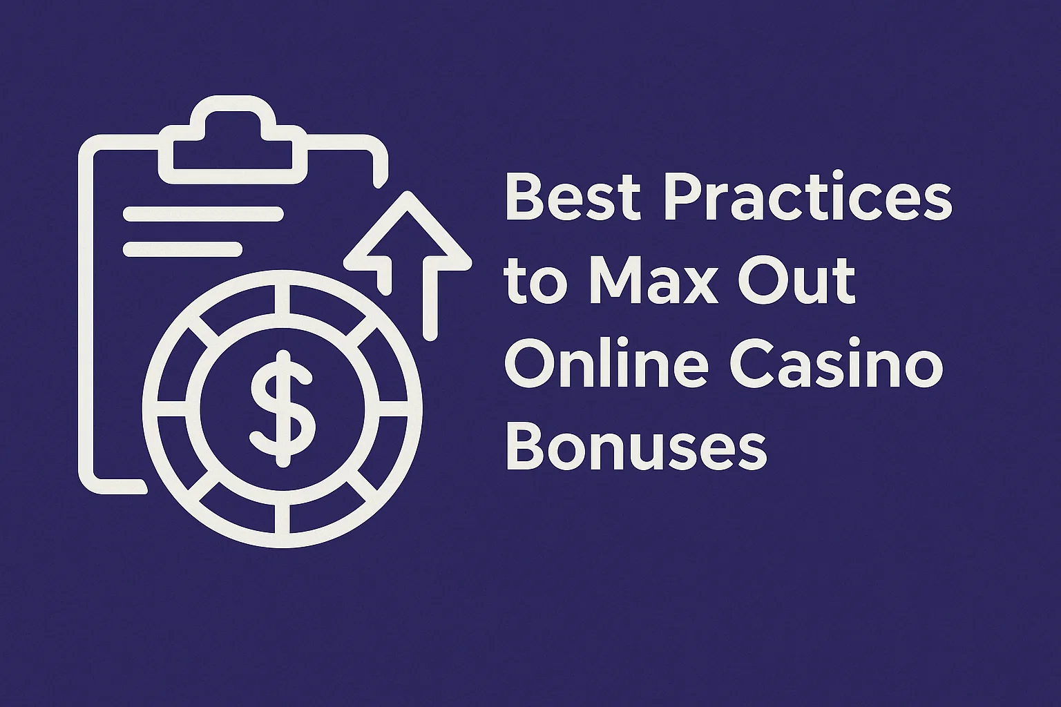 Best Practices to Max Out Online Casino Bonuses